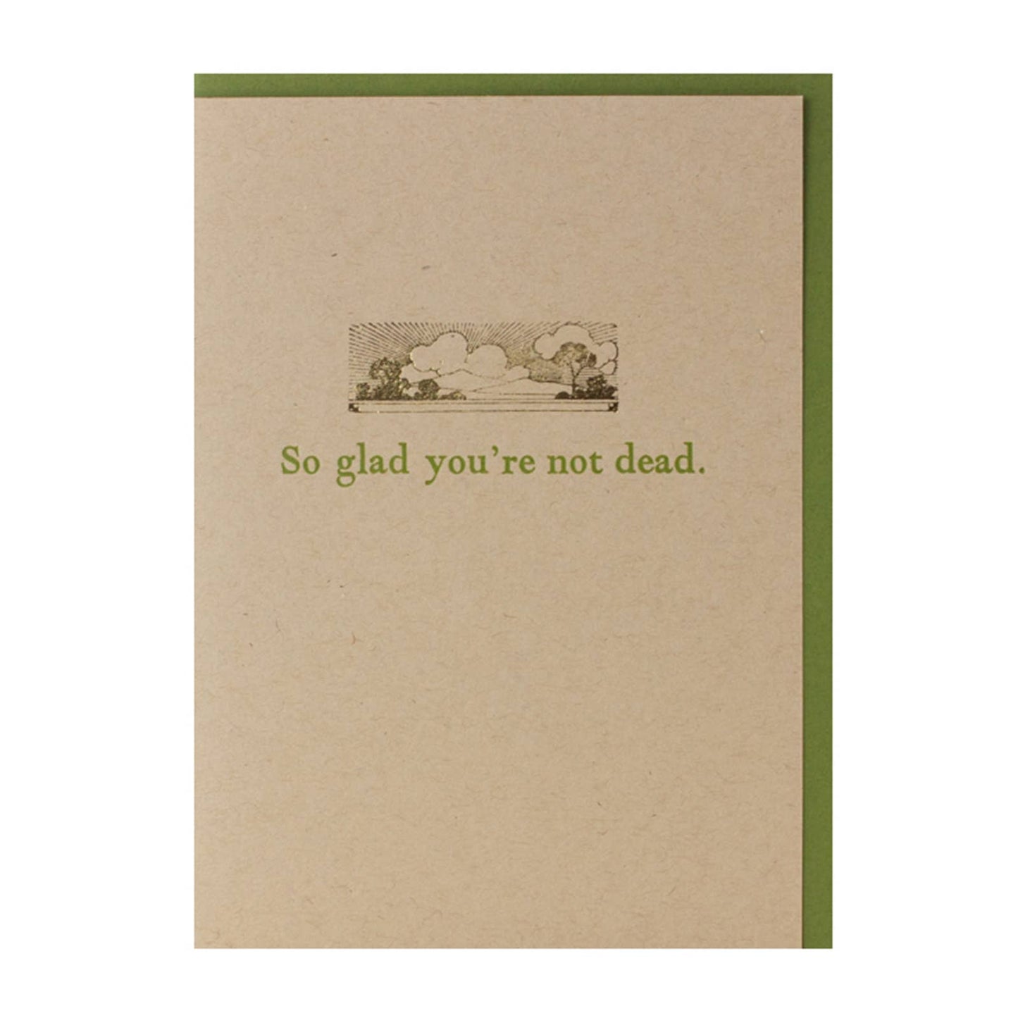 Glad You're Not Dead Greeting Card